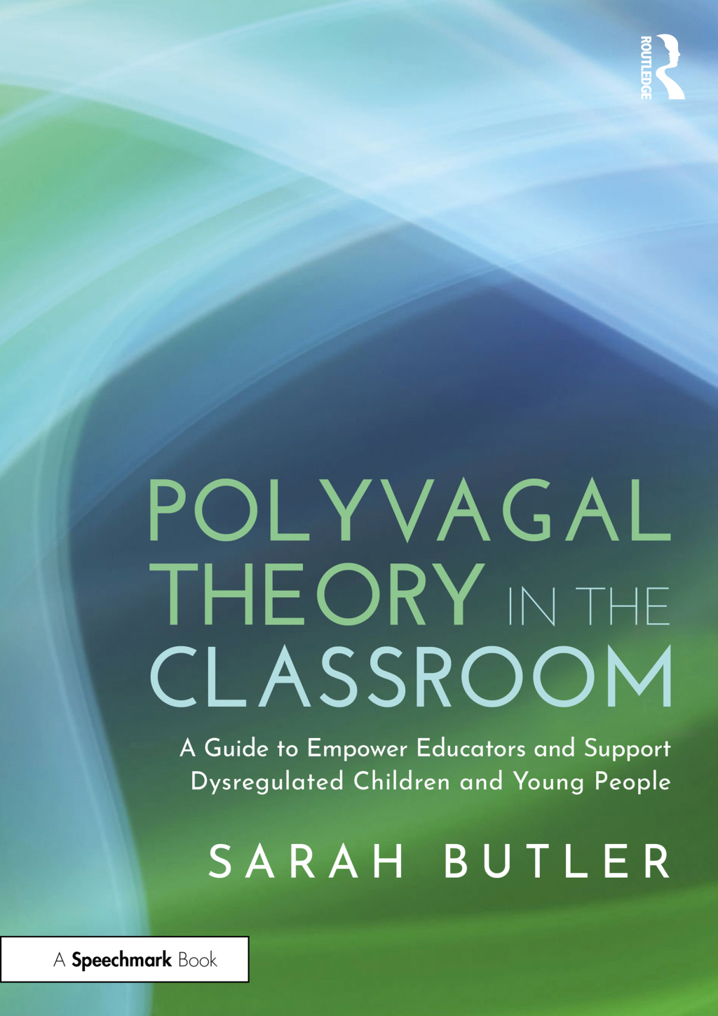 Polyvagal Theory in the Classroom A Guide to Empower Educators and Support Dysregulated Children and Young People 1st Edition