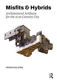 Cover image: Misfits & Hybrids: Architectural Artifacts for the 21st-Century City 1st edition 9781032396101