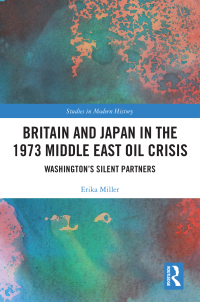 Cover image: Britain and Japan in the 1973 Middle East Oil Crisis 1st edition 9781032054070