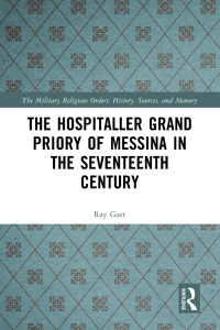 Cover image: The Hospitaller Grand Priory of Messina in the Seventeenth Century 1st edition 9781032392370