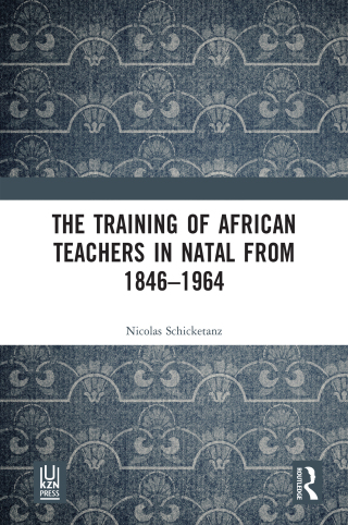 Cover image: The Training of African Teachers in Natal from 1846–1964 1st edition 9781032760537