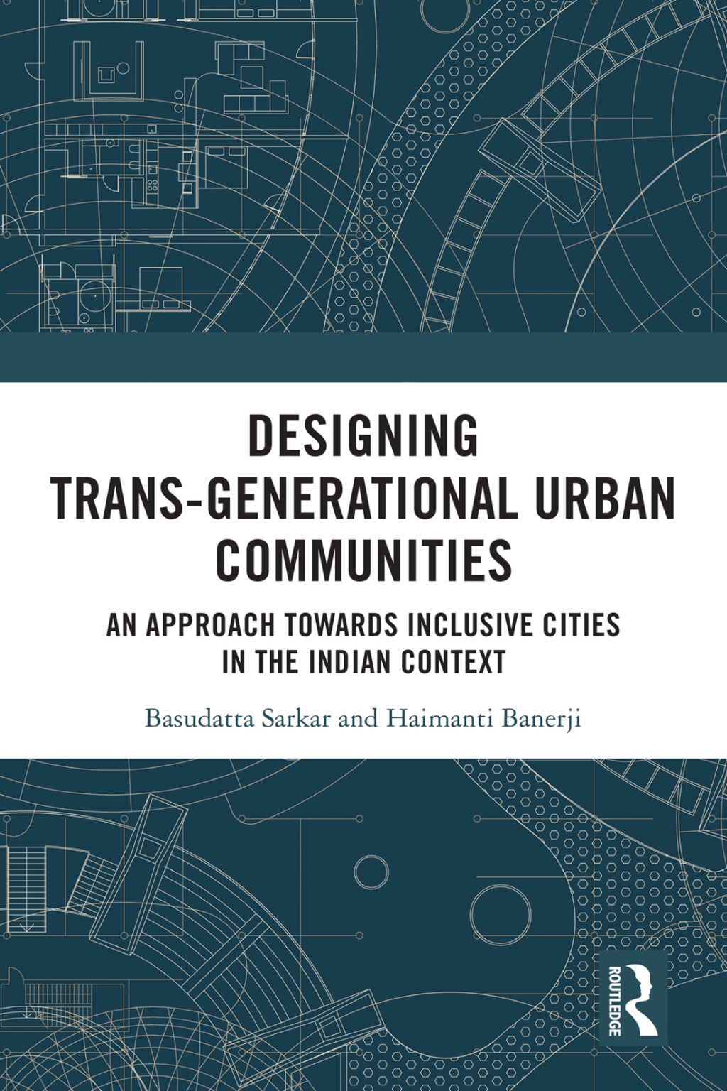 Designing Trans-Generational Urban Communities An Approach towards Inclusive Cities in the Indian Context 1st Edition