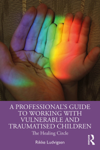Cover image: A Professional's Guide to Working with Vulnerable and Traumatised Children 1st edition 9781032345345