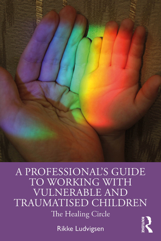 Cover image: A Professional's Guide to Working with Vulnerable and Traumatised Children 1st edition 9781032345345