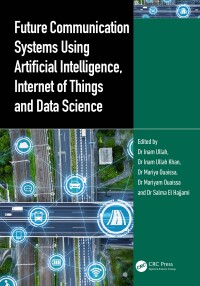 Cover image: Future Communication Systems Using Artificial Intelligence, Internet of Things and Data Science 1st edition 9781032632032
