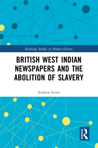 Cover image: British West Indian Newspapers and the Abolition of Slavery 1st edition 9781032479262
