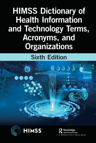 表紙画像: HIMSS Dictionary of Health Information and Technology Terms, Acronyms, and Organizations 6th edition 9781032259949