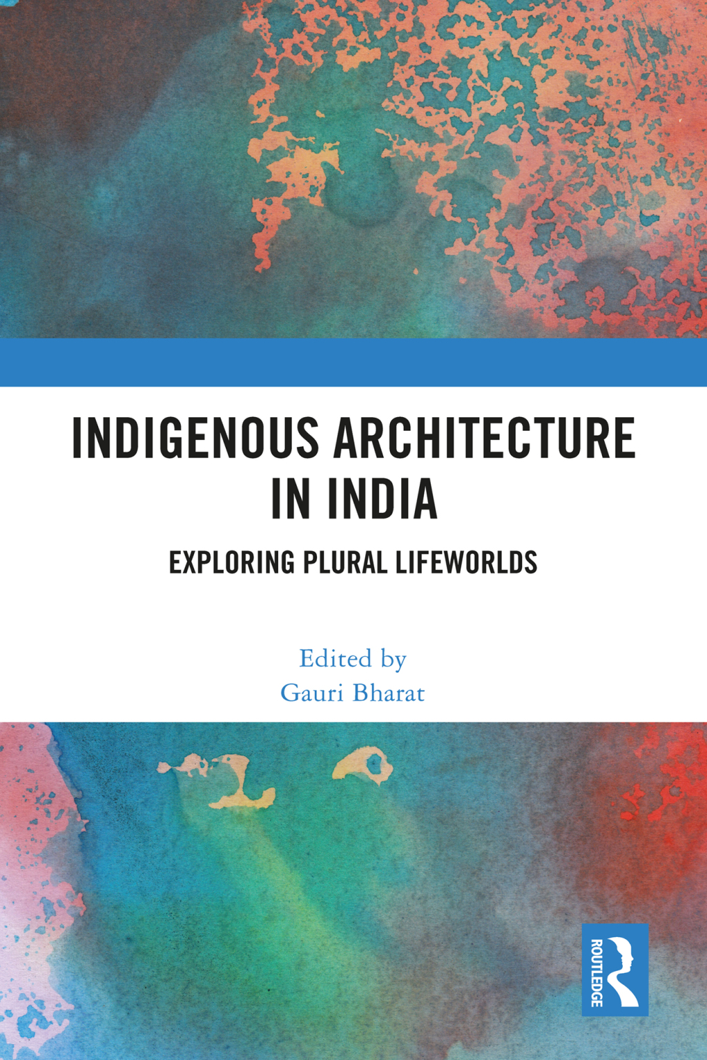 Indigenous Architecture in India Exploring Plural Lifeworlds 1st Edition