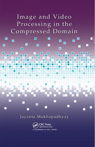Cover image: Image and Video Processing in the Compressed Domain 1st edition 9781439829356