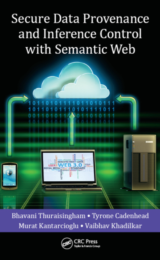 Cover image: Secure Data Provenance and Inference Control with Semantic Web 1st edition 9781466569430