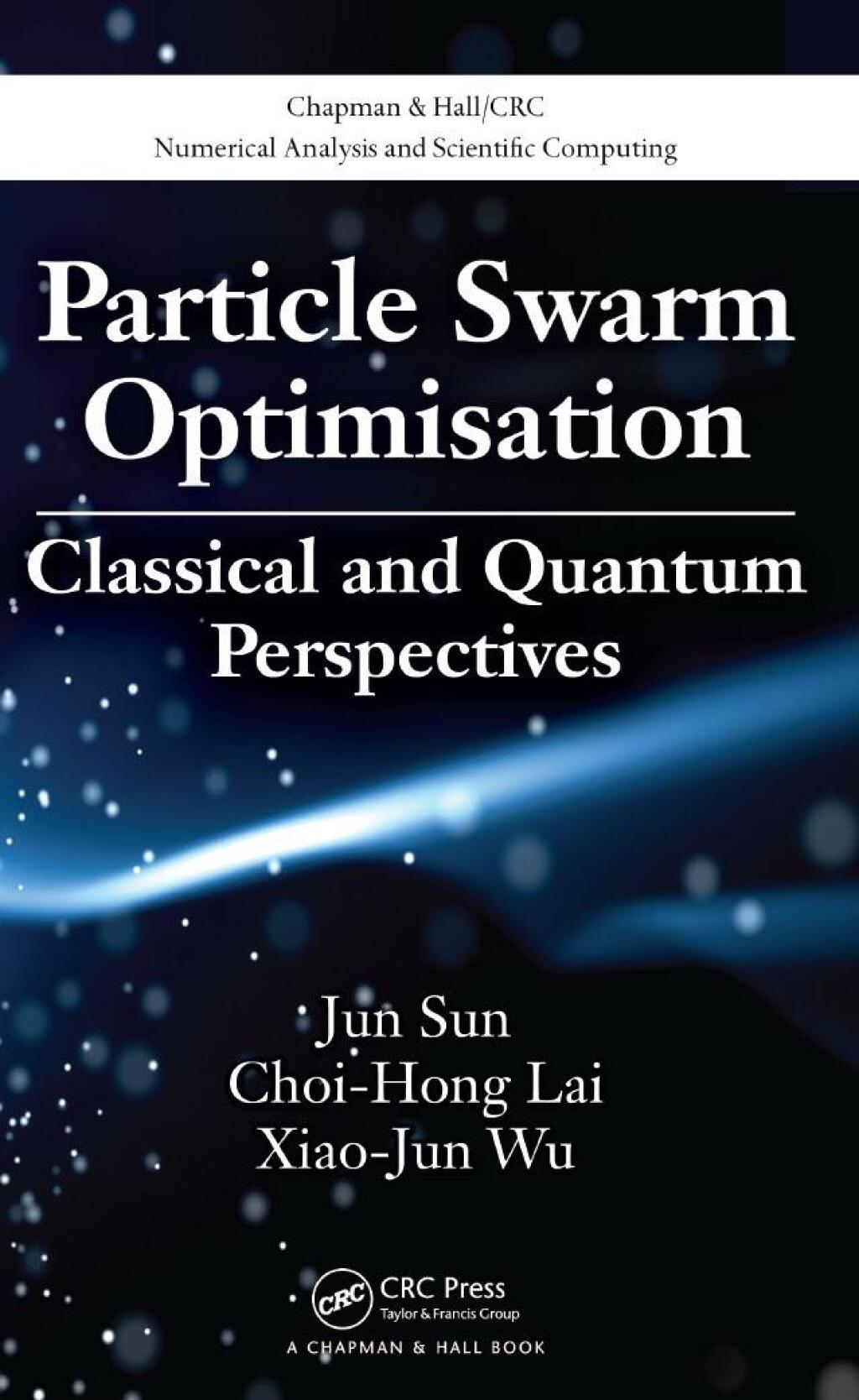 Particle Swarm Optimisation Classical and Quantum Perspectives 1st Edition