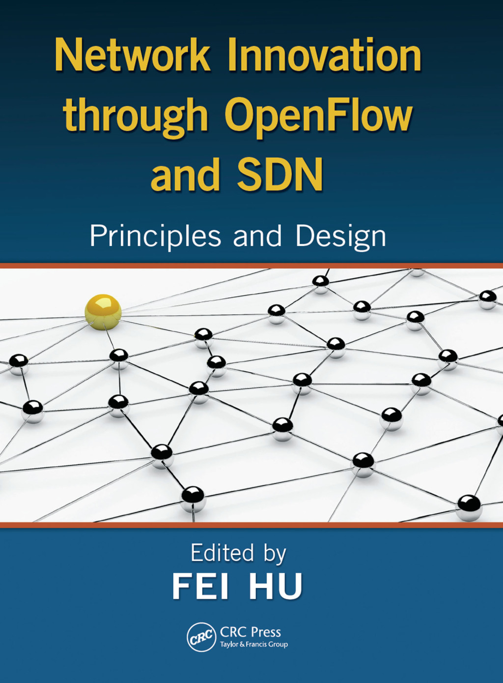 Network Innovation through OpenFlow and SDN Principles and Design 1st Edition