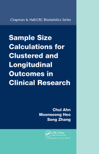 Cover image: Sample Size Calculations for Clustered and Longitudinal Outcomes in Clinical Research 1st edition 9781466556263