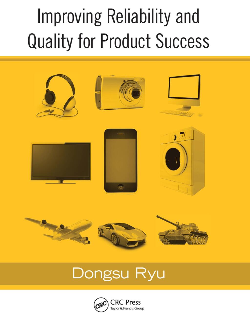 Improving Reliability and Quality for Product Success 1st Edition