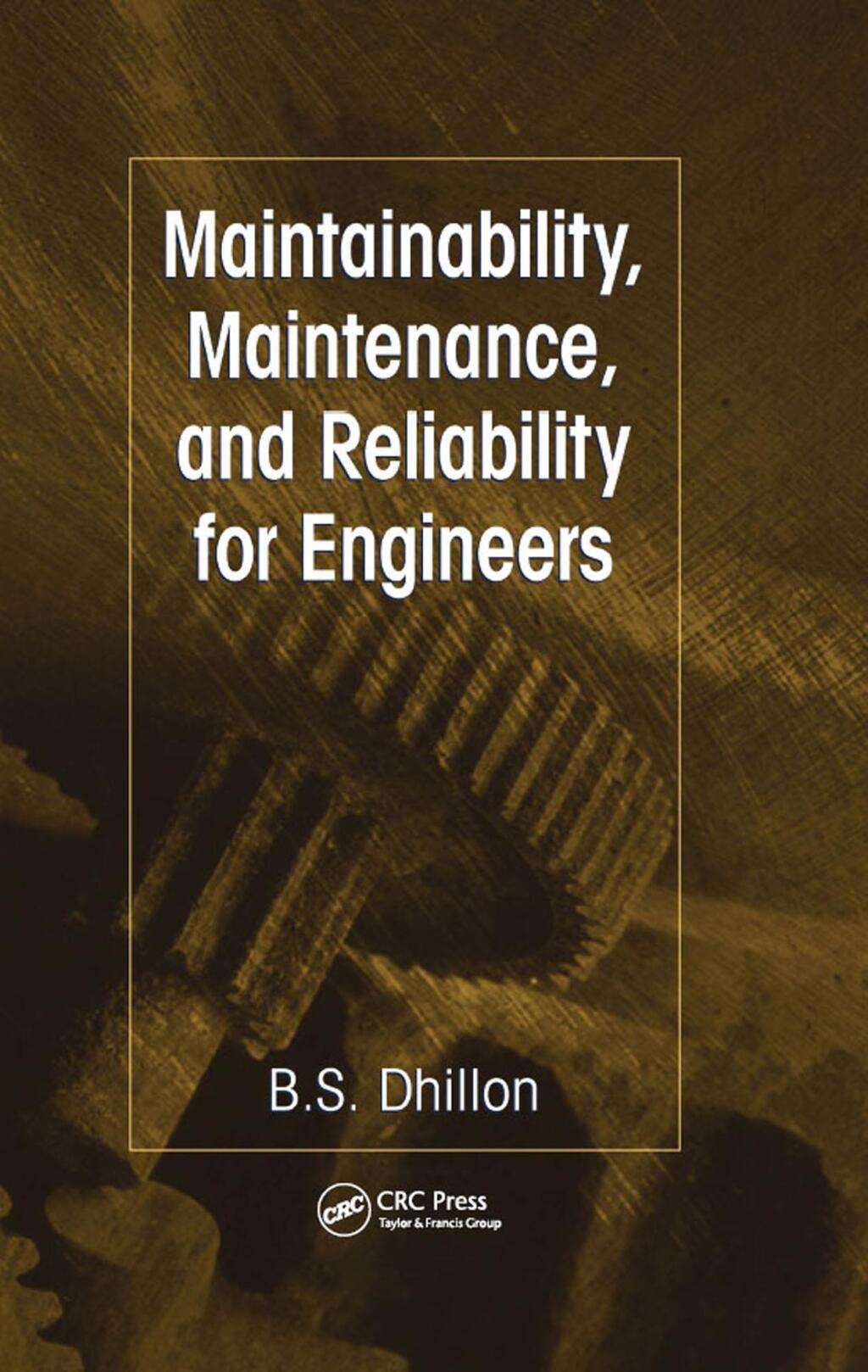 Maintainability, Maintenance, and Reliability for Engineers 1st Edition
