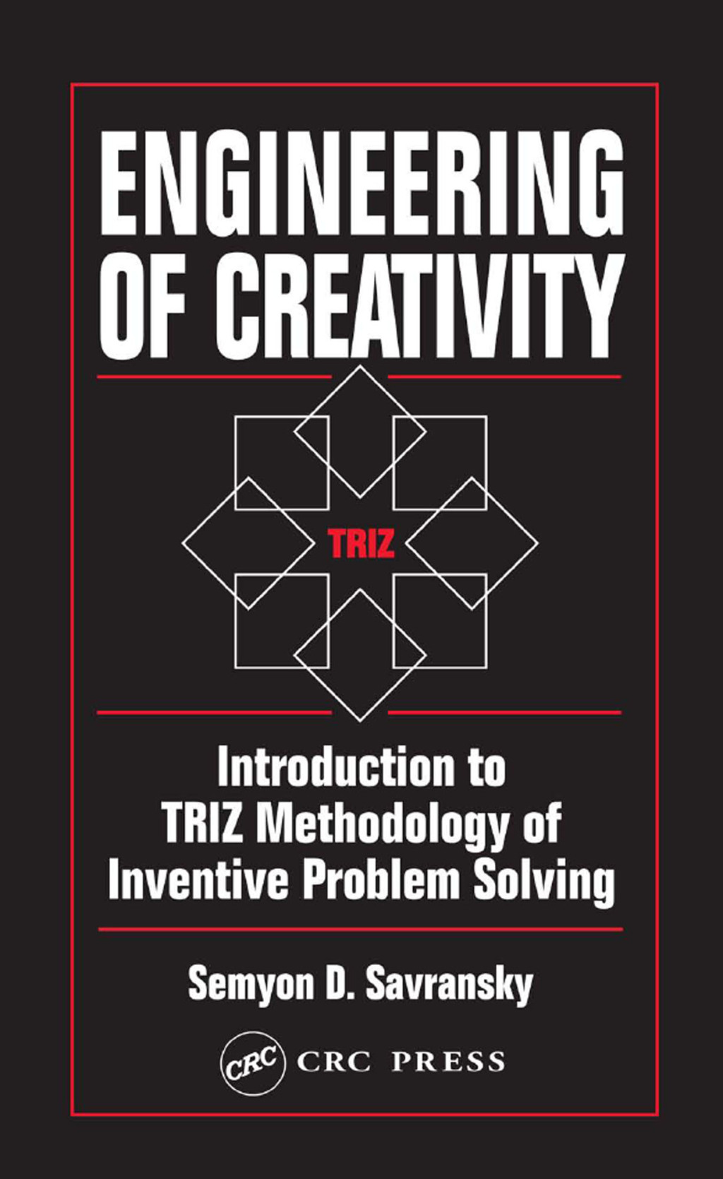 Engineering of Creativity Introduction to TRIZ Methodology of Inventive Problem Solving 1st Edition