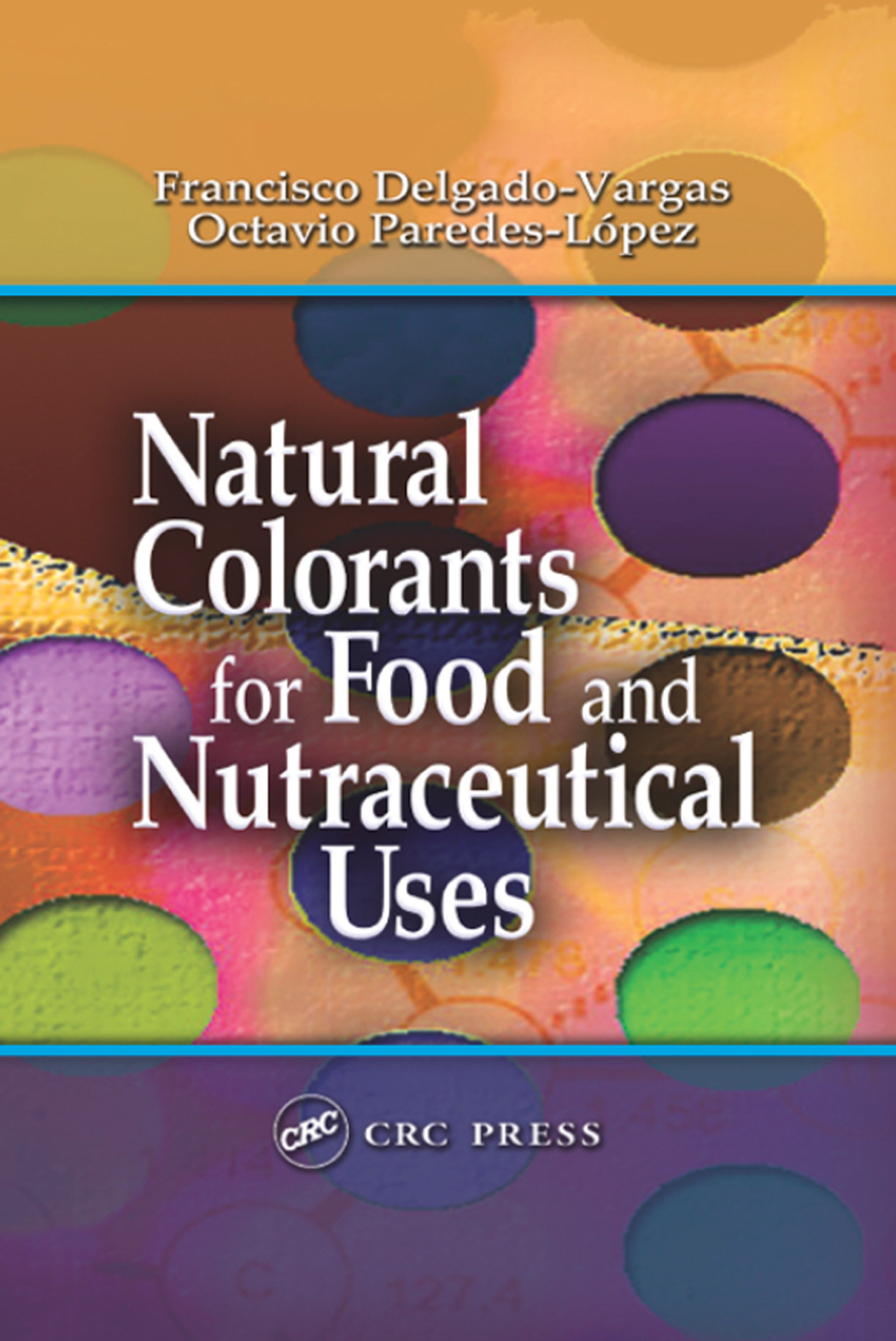 Natural Colorants for Food and Nutraceutical Uses 1st Edition