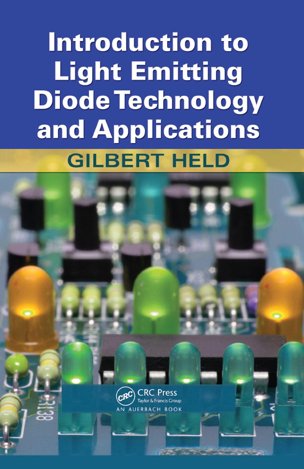 Introduction to Light Emitting Diode Technology and Applications 1st Edition