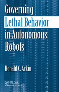 表紙画像: Governing Lethal Behavior in Autonomous Robots 1st edition 9781138435827