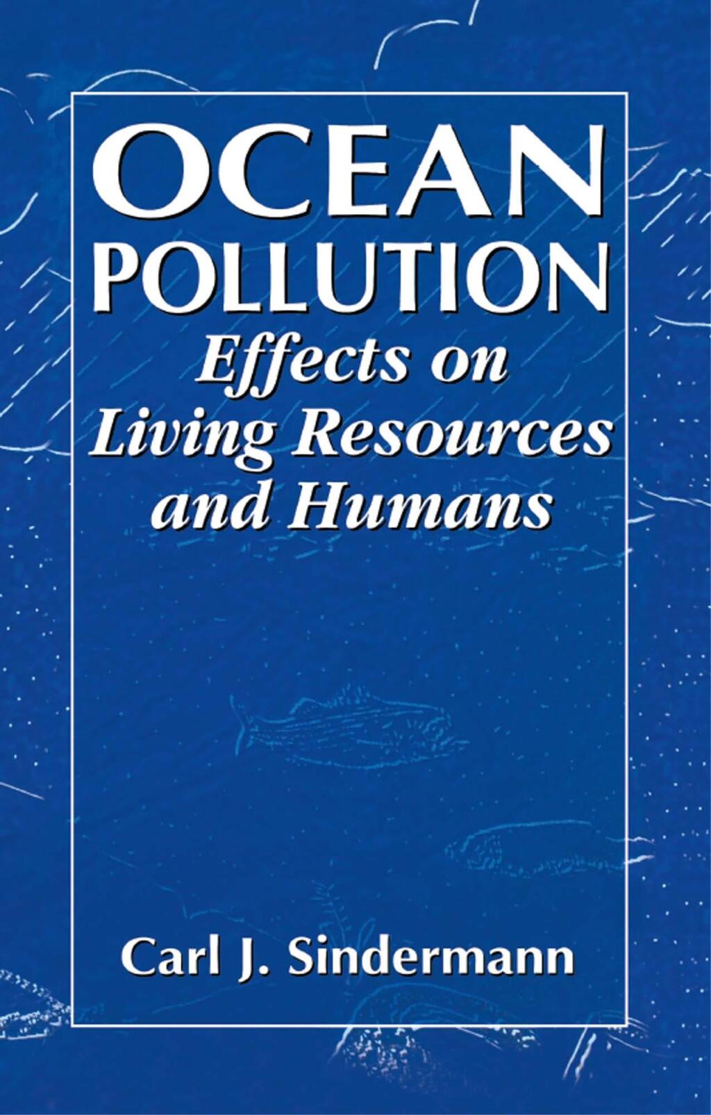 Ocean Pollution Effects on Living Resources and Humans 1st Edition