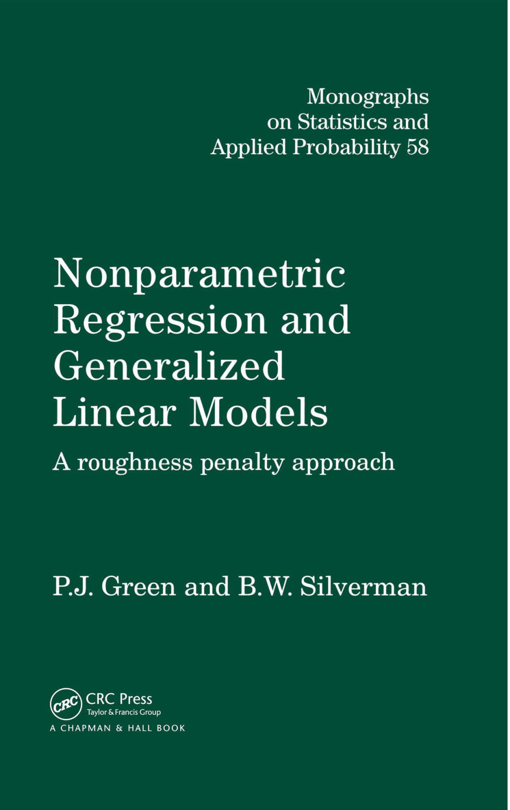 Nonparametric Regression and Generalized Linear Models A roughness penalty approach 1st Edition