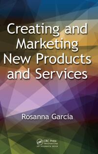 Imagen de portada: Creating and Marketing New Products and Services 1st edition 9781482203608