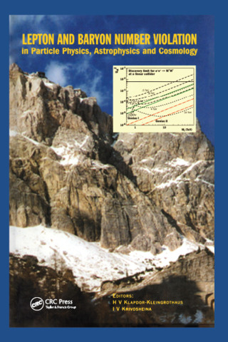 صورة الغلاف: Lepton and Baryon Number Violation in Particle Physics, Astrophysics and Cosmology 1st edition 9780750306164