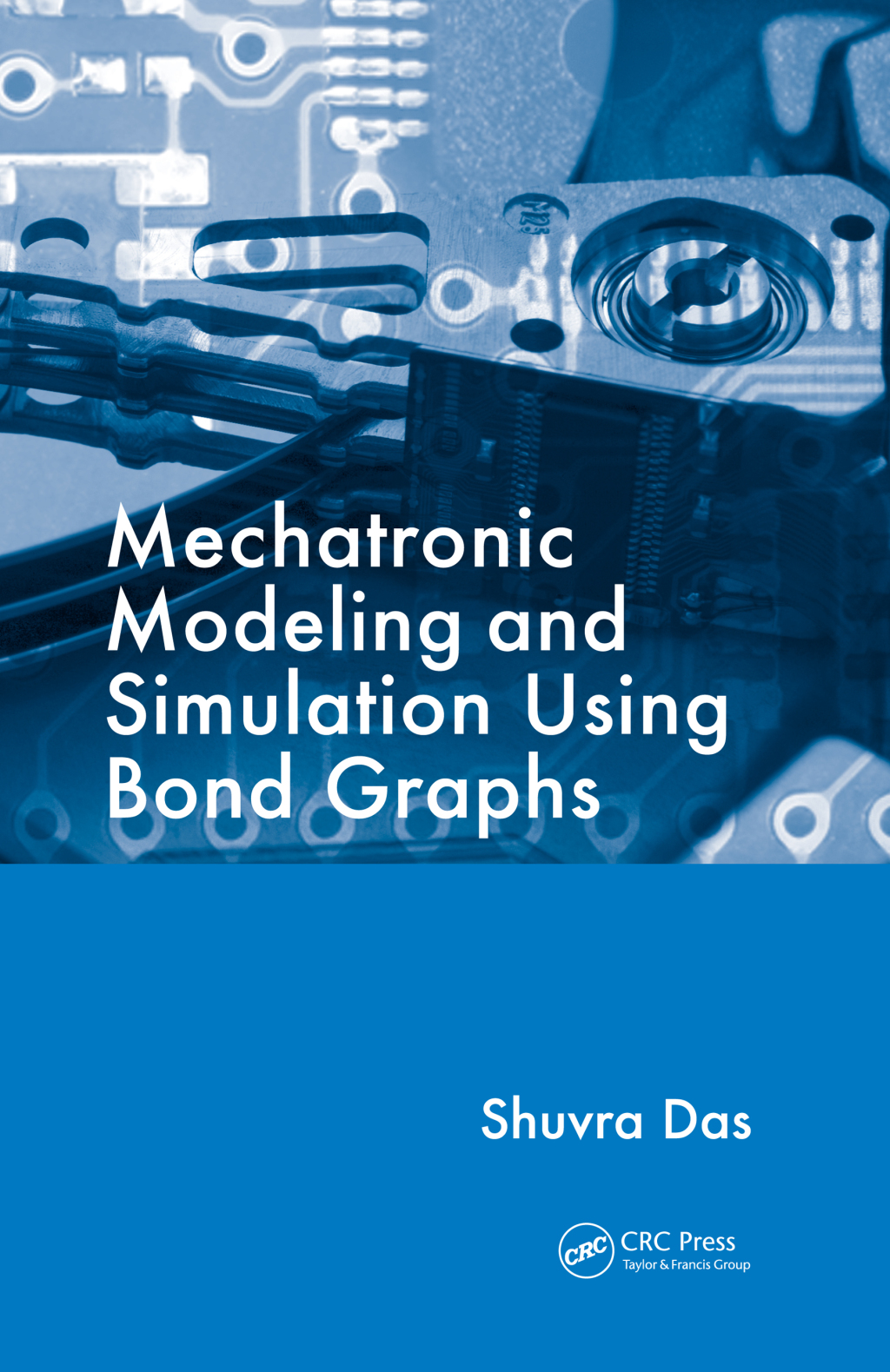 Mechatronic Modeling and Simulation Using Bond Graphs 1st Edition