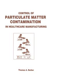 Cover image: Control of Particulate Matter Contamination in Healthcare Manufacturing 1st edition 9781574910728