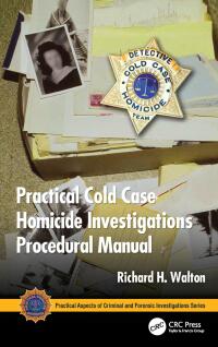 Cover image: Practical Cold Case Homicide Investigations Procedural Manual 1st edition 9781439857014