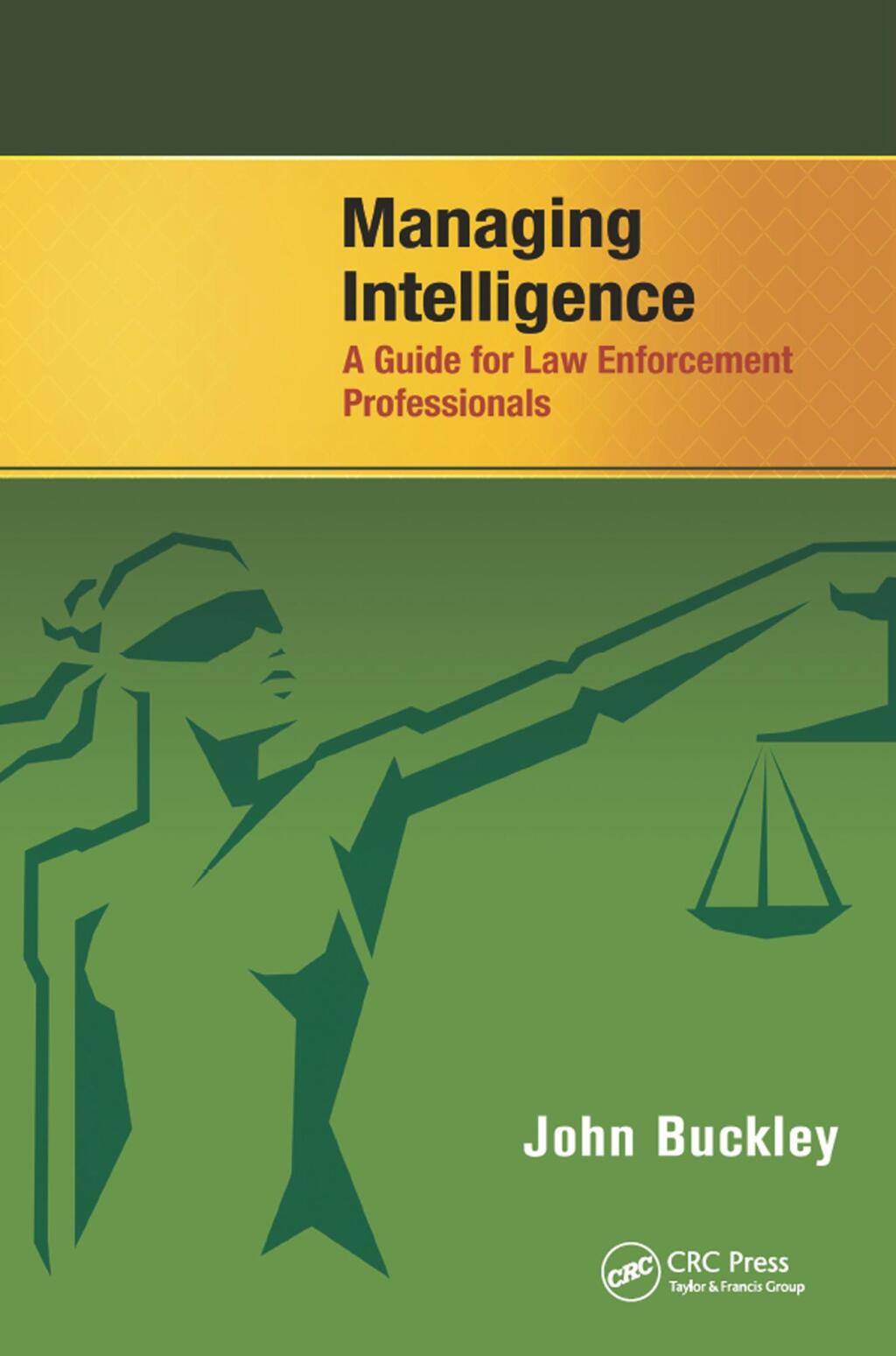 Managing Intelligence A Guide for Law Enforcement Professionals 1st Edition