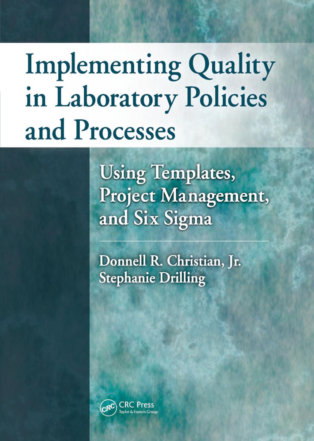 Implementing Quality in Laboratory Policies and Processes Using Templates, Project Management, and Six Sigma 1st Edition