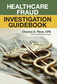 表紙画像: Healthcare Fraud Investigation Guidebook 1st edition 9781498752602