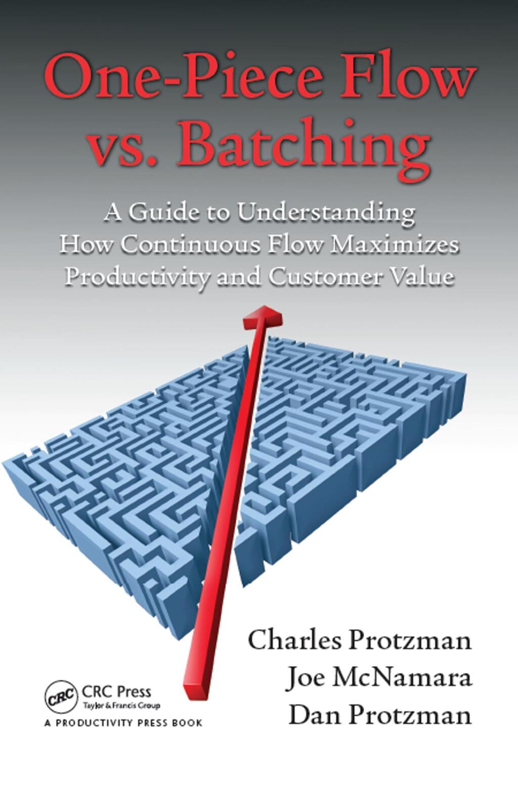 One-Piece Flow vs. Batching A Guide to Understanding How Continuous Flow Maximizes Productivity and Customer Value 1st Edition
