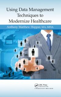 Cover image: Using Data Management Techniques to Modernize Healthcare 1st edition 9781482223972