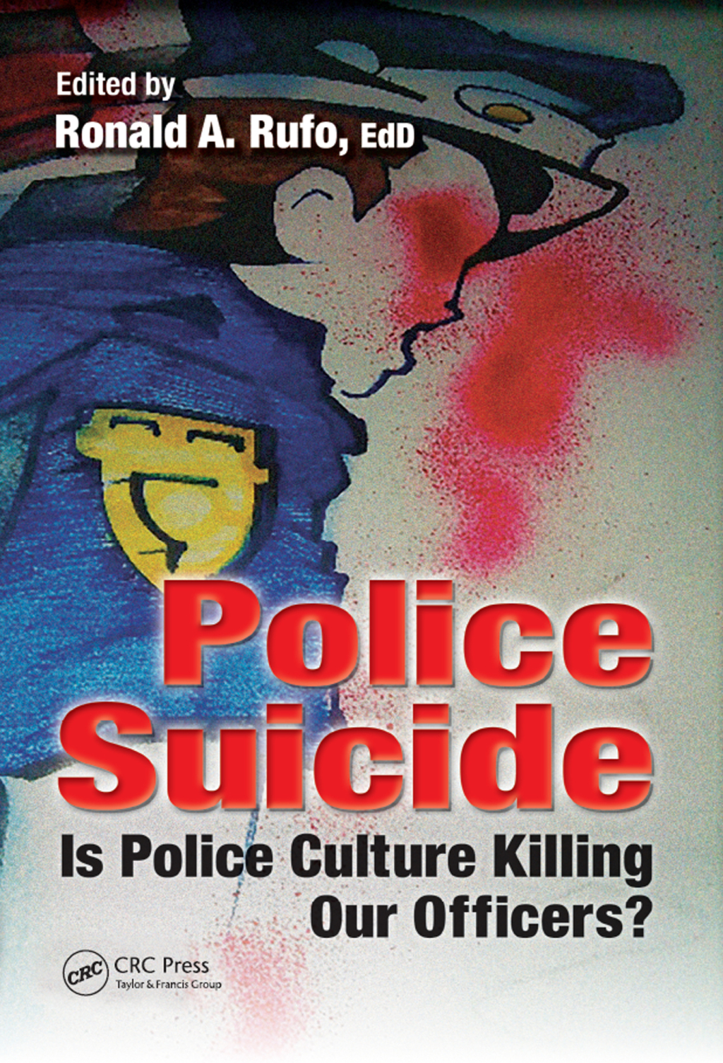 Police Suicide Is Police Culture Killing Our Officers? 1st Edition