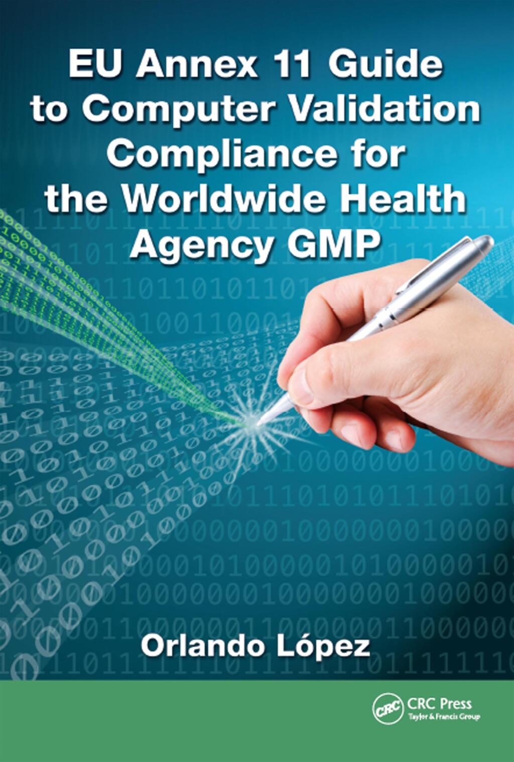EU Annex 11 Guide to Computer Validation Compliance for the Worldwide Health Agency GMP 1st Edition