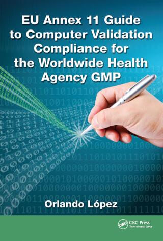 Cover image: EU Annex 11 Guide to Computer Validation Compliance for the Worldwide Health Agency GMP 1st edition 9781482243628