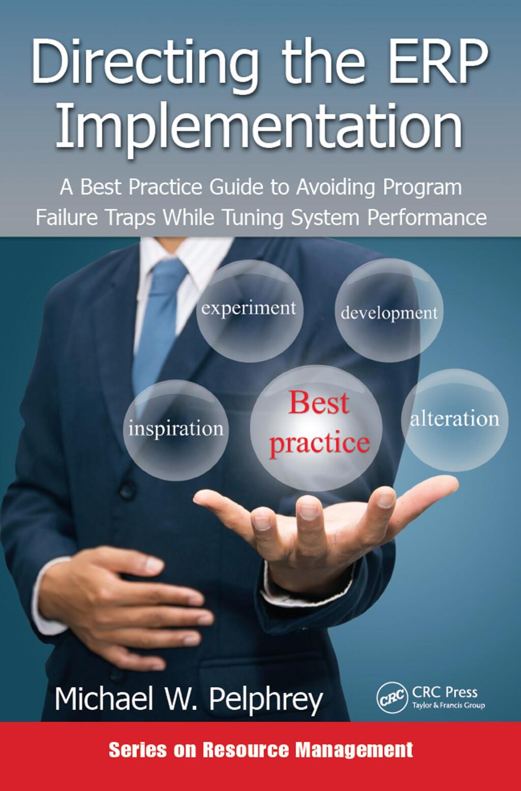 Directing the ERP Implementation A Best Practice Guide to Avoiding Program Failure Traps While Tuning System Performance 1st Edition