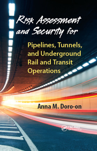 Cover image: Risk Assessment and Security for Pipelines, Tunnels, and Underground Rail and Transit Operations 1st edition 9781466569324