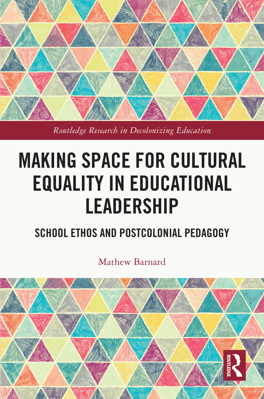 Making Space for Cultural Equality in Educational Leadership School Ethos and Postcolonial Pedagogy 1st Edition