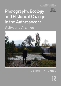 Imagen de portada: Photography, Ecology and Historical Change in the Anthropocene 1st edition 9781032496429