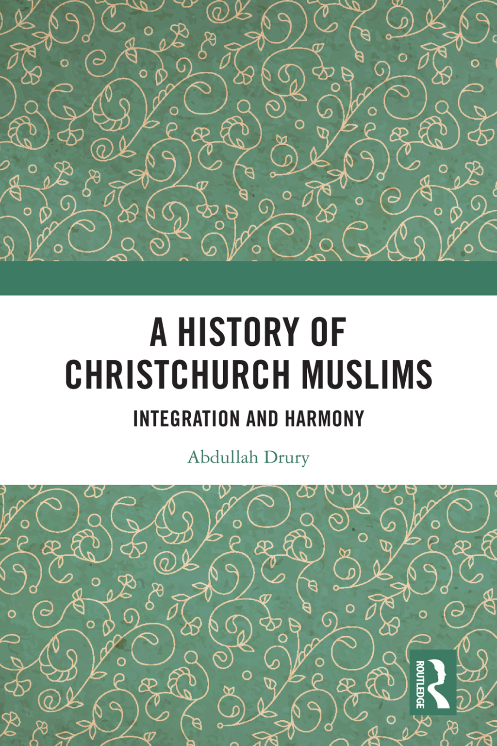 A History of Christchurch Muslims Integration and Harmony 1st Edition