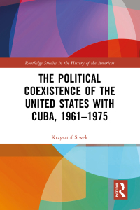 表紙画像: The Political Coexistence of the United States with Cuba, 1961-1975 1st edition 9781032505930