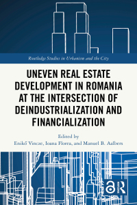 Cover image: Uneven Real Estate Development in Romania at the Intersection of Deindustrialization and Financialization 1st edition 9781032631448