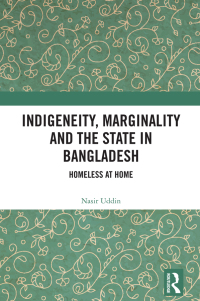 Cover image: Indigeneity, Marginality and the State in Bangladesh 1st edition 9781032248677