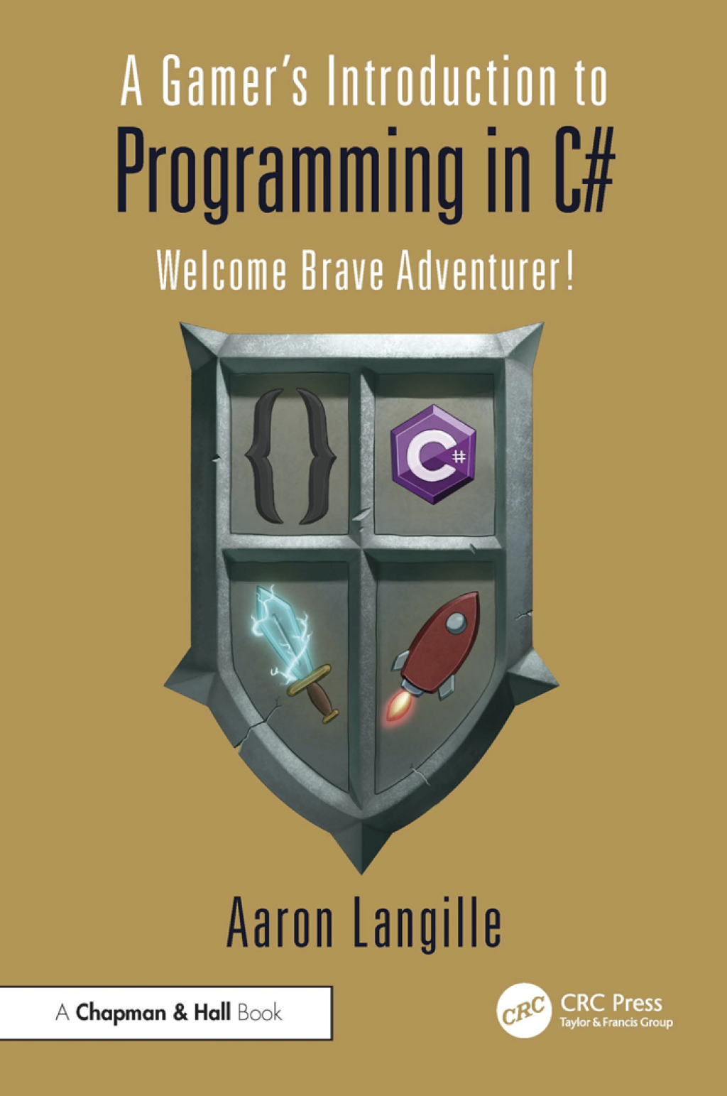 A Gamer’s Introduction to Programming in C# Welcome Brave Adventurer! 1st Edition