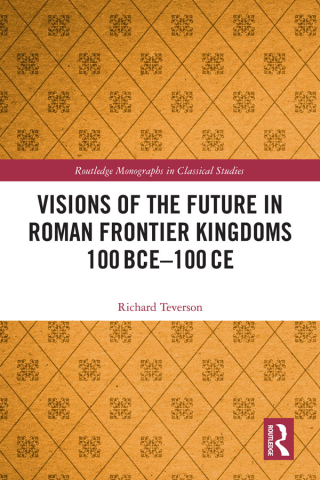 Cover image: Visions of the Future in Roman Frontier Kingdoms 100 BCE–100 CE 1st edition 9781032544298