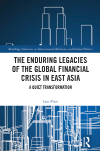 Cover image: The Enduring Legacies of the Global Financial Crisis in East Asia 1st edition 9781032645896