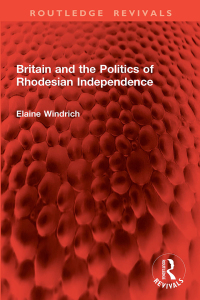 Cover image: Britain and the Politics of Rhodesian Independence 1st edition 9781032827315